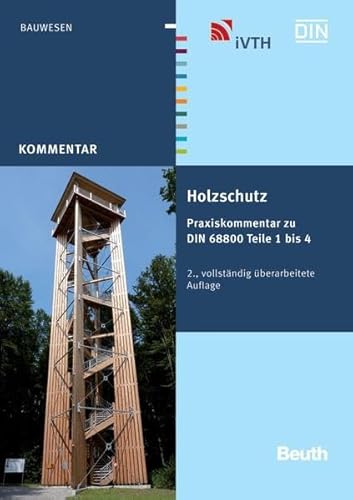 Holzschutz: Praxiskommentar zu DIN 68800 Teile 1 bis 4 (Beuth Kommentar)