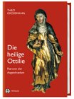 Die heilige Ottilie: Patronin der Augenkranken. Ihr Leben und ihre Verehrung, insbesondere in Nord-, Ost- und Südtirol: Patronin der Augenkrankheiten. ... in Nordtirol, Osttirol und Südtirol von Tyrolia Verlaganstalt