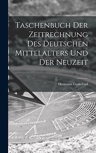 Taschenbuch Der Zeitrechnung Des Deutschen Mittelalters Und Der Neuzeit von Legare Street Press