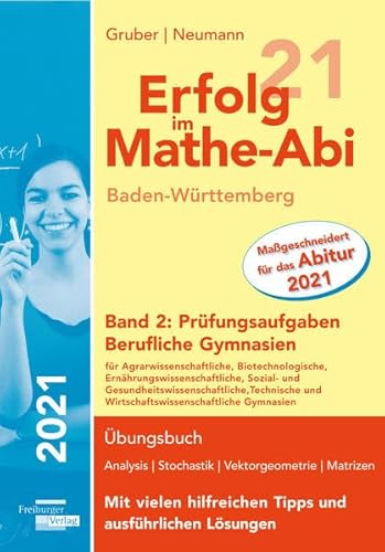 Erfolg im Mathe-Abi 2021 Baden-Württemberg Berufliche Gymnasien Band 2: Prüfungsaufgaben von Freiburger Verlag GmbH