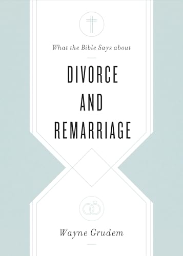 What the Bible Says About Divorce and Remarriage von Crossway Books
