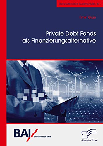 Private Debt Fonds als Finanzierungsalternative (Alternative Investments, Band 27)