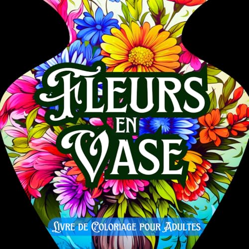 Fleurs en Vase Livre de Coloriage pour Adultes: Une Belle Collection de Motifs pour Lutter contre le Stress, se Détendre et se Calmer von Independently published