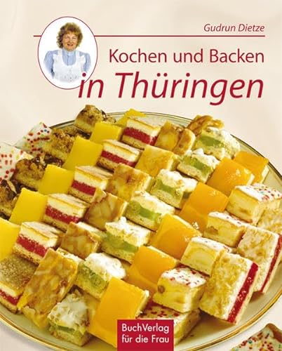 Kochen und Backen in Thüringen: Von Spargelrollen, Reiterfleisch und Zitterkuchen von Buchverlag Fuer Die Frau
