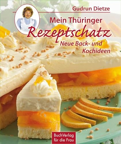 Mein Thüringer Rezeptschatz: Neue Back- und Kochideen von Buchverlag Fuer Die Frau