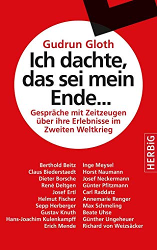 Ich dachte, das sei mein Ende...: Gespräche mit Zeitzeugen über ihre Erlebnisse im Zweiten Weltkrieg von Herbig Verlag