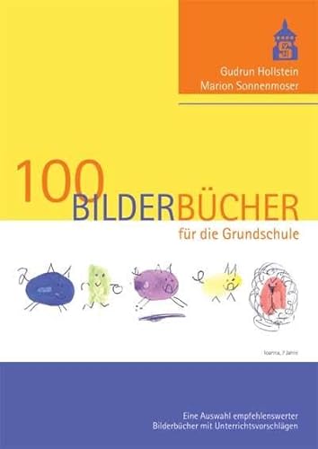 100 Bilderbücher für die Grundschule: Eine Auswahl empfehlenswerter Bilderbücher mit Unterrichtsvorschlägen von Schneider Verlag GmbH
