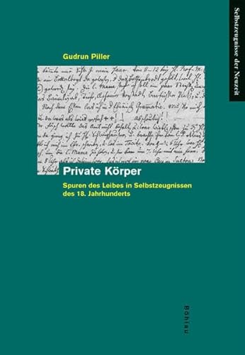 Private Körper. Spuren des Leibes in Selbstzeugnissen des 18. Jahrhunderts (Selbstzeugnisse der Neuzeit, Band 17) von Bohlau Verlag
