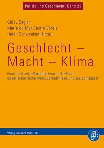 Geschlecht - Macht - Klima: Feministische Perspektiven auf Klima, gesellschaftliche Naturverhältnisse und Gerechtigkeit (Politik und Geschlecht) von BUDRICH