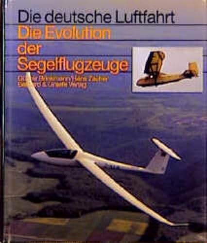 Die Evolution der Segelflugzeuge (Die deutsche Luftfahrt) von Bernard & Graefe