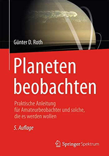 Planeten beobachten: Praktische Anleitung für Amateurbeobachter und solche, die es werden wollen von Spektrum Akademischer Verlag