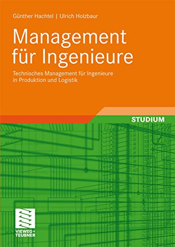 Management für Ingenieure: Technisches Management für Ingenieure in Produktion und Logistik