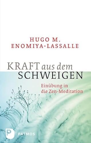 Kraft aus dem Schweigen: Einübung in die Zen-Meditation von Patmos-Verlag