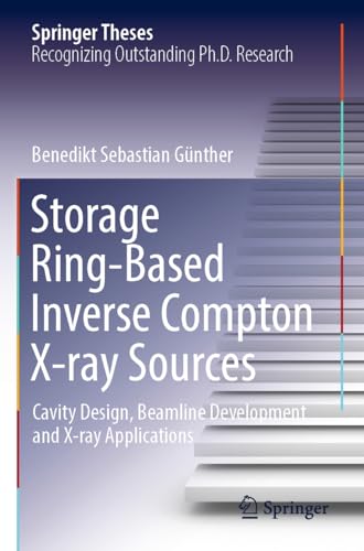 Storage Ring-Based Inverse Compton X-ray Sources: Cavity Design, Beamline Development and X-ray Applications (Springer Theses) von Springer