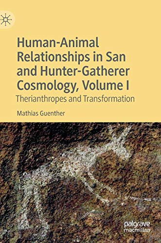 Human-Animal Relationships in San and Hunter-Gatherer Cosmology, Volume I: Therianthropes and Transformation von MACMILLAN