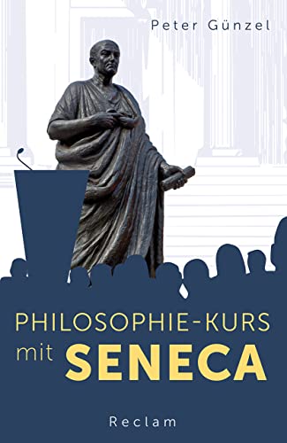 Philosophie-Kurs mit Seneca: Günzel, Peter - Logik und Ethik - 14307 - Originalausgabe (Reclams Universal-Bibliothek)