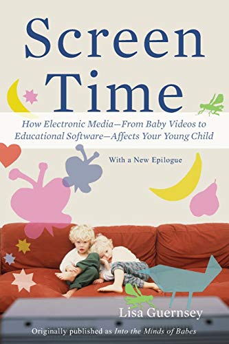 Screen Time: How Electronic Media--From Baby Videos to Educational Software--Affects Your Young Child von Basic Books