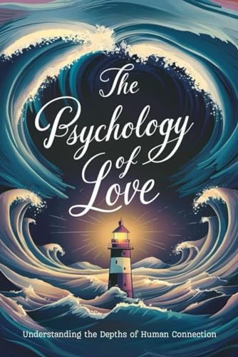The Psychology of Love: Understanding the Depths of Human Connection von Independently published