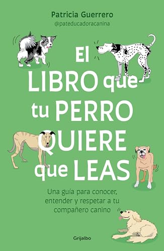 El libro que tu perro quiere que leas: Una guía para conocer, entender y respetar a tu compañero canino (Estilo de vida) von GRIJALBO