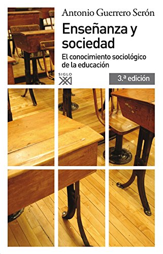 Enseñanza y sociedad: El conocimiento sociológico de la educación (Siglo XXI de España General)