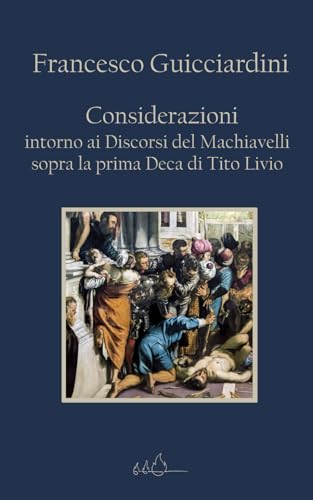 Considerazioni intorno ai Discorsi del Machiavelli sopra la prima Deca di Tito Livio: Edizione Integrale von Independently published