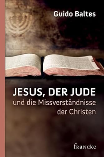 Jesus, der Jude, und die Missverständnisse der Christen von Francke-Buch GmbH