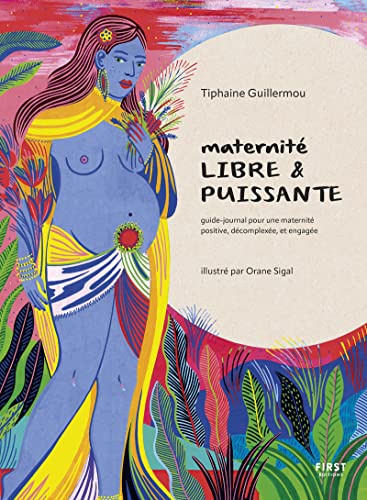 Maternité libre et puissante - Guide-journal pour une maternité positive, décomplexée et engagée