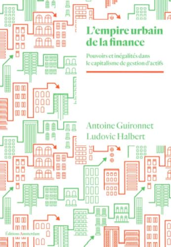 L' Empire urbain de la finance: Pouvoirs et inégalités à l'ère du capitalisme de gestion d'actifs von AMSTERDAM