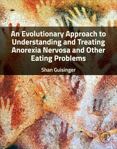 An Evolutionary Approach to Understanding and Treating Anorexia Nervosa and Other Eating Problems: A Biopsychosocial Approach