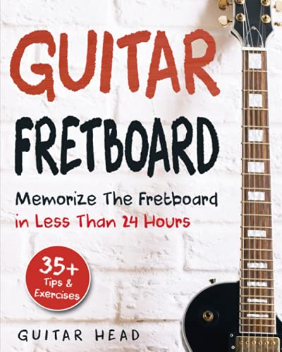 Guitar Fretboard: Memorize The Fretboard In Less Than 24 Hours: 35+ Tips And Exercises Included von CREATESPACE