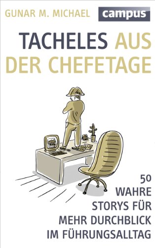 Tacheles aus der Chefetage: 50 wahre Storys für mehr Durchblick im Führungsalltag von Campus Verlag