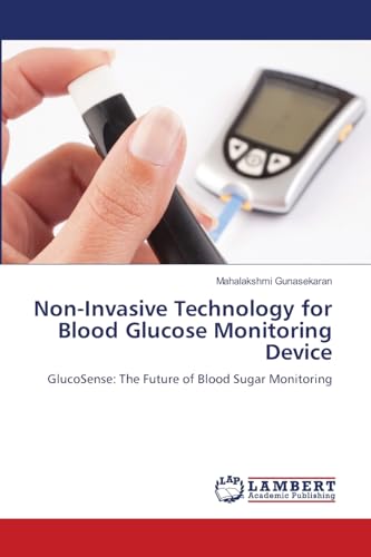 Non-Invasive Technology for Blood Glucose Monitoring Device: GlucoSense: The Future of Blood Sugar Monitoring von LAP LAMBERT Academic Publishing