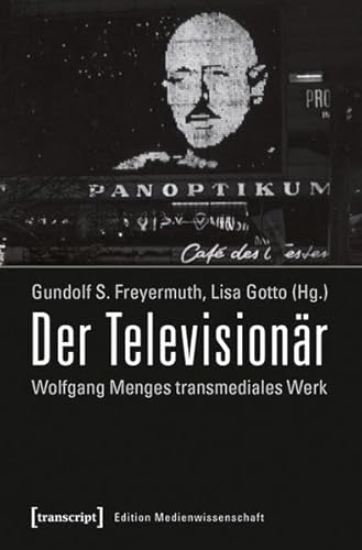 Der Televisionär: Wolfgang Menges transmediales Werk. Kritische und dokumentarische Perspektiven (Edition Medienwissenschaft) von transcript Verlag