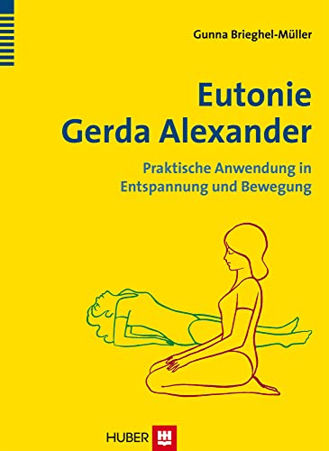 Eutonie Gerda Alexander: Praktische Anwendung in Entspannung und Bewegung von Hogrefe AG