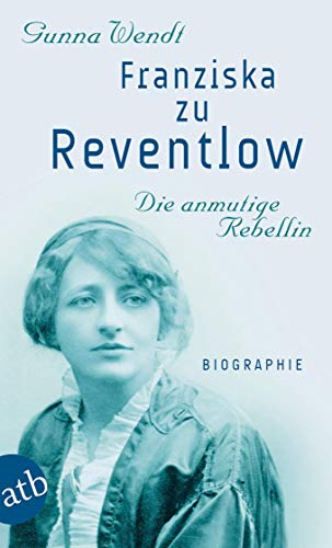 Franziska zu Reventlow. Die anmutige Rebellin: Biographie von Aufbau Taschenbuch Verlag