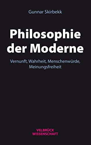 Philosophie der Moderne: Vernunft, Wahrheit, Menschenwürde, Meinungsfreiheit von Velbrueck GmbH