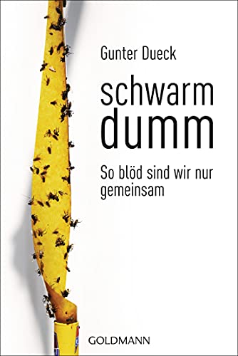 Schwarmdumm: So blöd sind wir nur gemeinsam von Goldmann