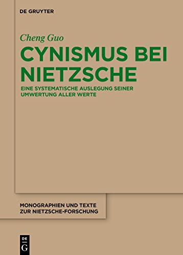 Cynismus bei Nietzsche: Eine systematische Auslegung seiner Umwertung aller Werte (Monographien und Texte zur Nietzsche-Forschung, 77, Band 77)