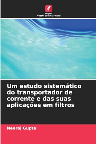 Um estudo sistemático do transportador de corrente e das suas aplicações em filtros von Edições Nosso Conhecimento