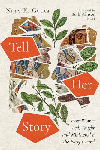 Tell Her Story: How Women Led, Taught, and Ministered in the Early Church