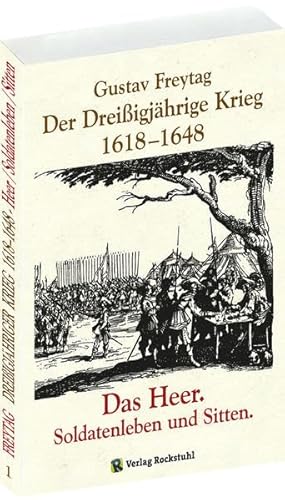 DER DREISSIGJÄHRIGE KRIEG 1618-1648 [Bd. 1 von 3]. Das HEER, Soldatenleben und Sitten von Rockstuhl Verlag