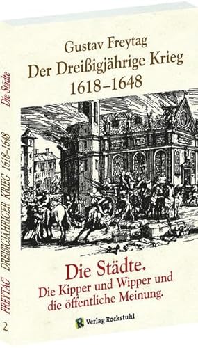 DER DREISSIGJÄHRIGE KRIEG 1618-1648 [Bd. 2 von 3]. Die STÄDTE. Die Kipper, Wipper und die öffentliche Meinung