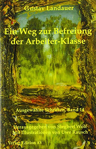 Ein Weg zur Befreiung der Arbeiter-Klasse (Gustav Landauer: Ausgewählte Schriften) von Edition AV