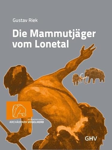 Die Mammutjäger vom Lonetal: Hrsg.: Stadt Niederstotzingen Archäopark Vogelherd