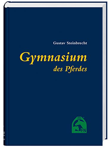 Gymnasium des Pferdes: Vorw. v. H. H. Brinckmann von Fn-Verlag