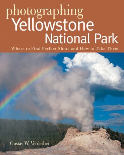 Photographing Yellowstone National Park: Where to Find Perfect Shots and How to Take Them (Photographer's Guide, Band 0) von W. W. Norton & Company