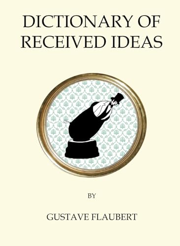 The Dictionary of Received Ideas: Gustave Flaubert (Quirky Classics)
