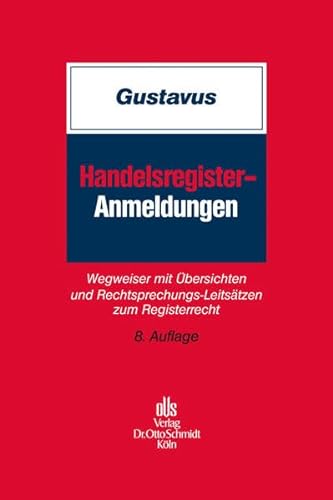 Handelsregister-Anmeldungen: Wegweiser mit Übersichten und Rechtsprechungs-Leitsätzen zum Registerrecht