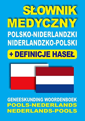Slownik medyczny polsko-niderlandzki niderlandzko-polski z definicjami hasel: Geneeskunding Woordenboek Рools-Nederlands • Nederlands-Pools