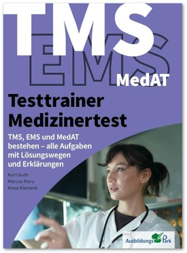 Testtrainer Medizinertest: TMS, EMS und MedAT bestehen: Die optimale Vorbereitung auf das Auswahlverfahren für medizinische Studiengänge | Testsimulationen mit allen Lösungswegen und Erklärungen von Ausbildungspark Verlag